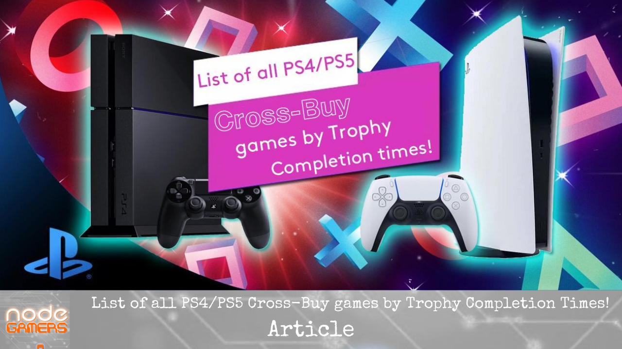 List of all PS4/PS5 Cross-Buy Games by Trophy Completion Times! – NODE  Gamers
